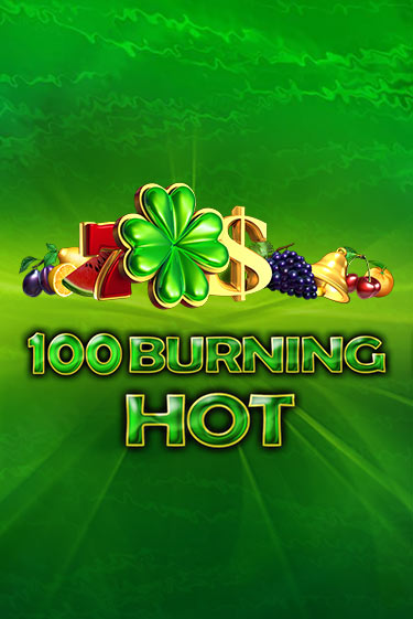 Бесплатная игра 100 Burning Hot от Amusnet Interactive | ChampionSlots Casino 