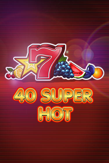 Бесплатная игра 40 Super Hot от Amusnet Interactive | ChampionSlots Casino 
